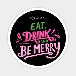 EAT DRINK AND BE MERRY Magnet